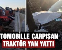 OTOMOBİLLE ÇARPIŞAN TRAKTÖR YAN YATTI