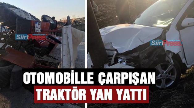 OTOMOBİLLE ÇARPIŞAN TRAKTÖR YAN YATTI