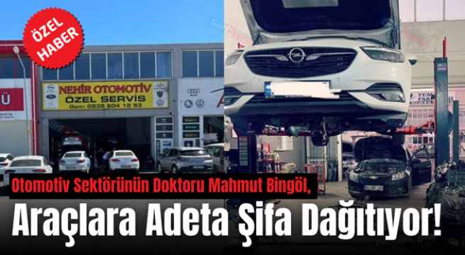 Otomotiv Sektörünün Doktoru Mahmut Bingöl, Araçlara Adeta Şifa Dağıtıyor!