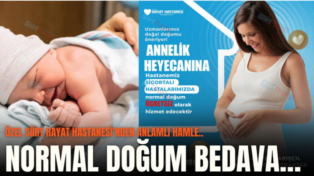 ÖZEL SİİRT HAYAT HASTANESİ’NDEN ANLAMLI HAMLE..NORMAL DOĞUM BEDAVA…