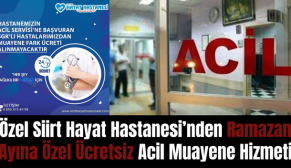 Özel Siirt Hayat Hastanesi’nden Ramazan Ayına Özel Ücretsiz Acil Muayene Hizmeti