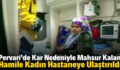 PERVARİ’DE KAR NEDENİYLE MAHSUR KALAN HAMİLE KADIN HASTANEYE ULAŞTIRILDI