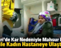 PERVARİ’DE KAR NEDENİYLE MAHSUR KALAN HAMİLE KADIN HASTANEYE ULAŞTIRILDI