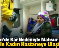 PERVARİ’DE KAR NEDENİYLE MAHSUR KALAN HAMİLE KADIN HASTANEYE ULAŞTIRILDI