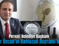 Pervari Belediye Başkanı Tayyar Özcan’ın Ramazan Bayramı Mesajı