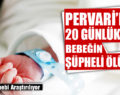 PERVARİ’DE 20 GÜNLÜK BEBEĞİN ŞÜPHELİ ÖLÜMÜ