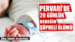 Siirt’in Pervari ilçesinde ölümü şüpheli görülen 20 günlük bebeğin cenazesi,