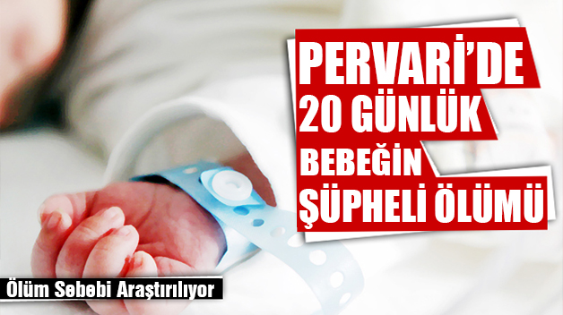 PERVARİ’DE 20 GÜNLÜK BEBEĞİN ŞÜPHELİ ÖLÜMÜ