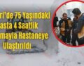 Pervari’de 75 Yaşındaki Hasta 4 Saatlik Çalışmayla Hastaneye Ulaştırıldı