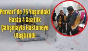 Pervari’de 75 Yaşındaki Hasta 4 Saatlik Çalışmayla Hastaneye Ulaştırıldı