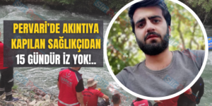 Pervari’de akıntıya kapılan sağlıkçıdan 15 gündür iz yok!..