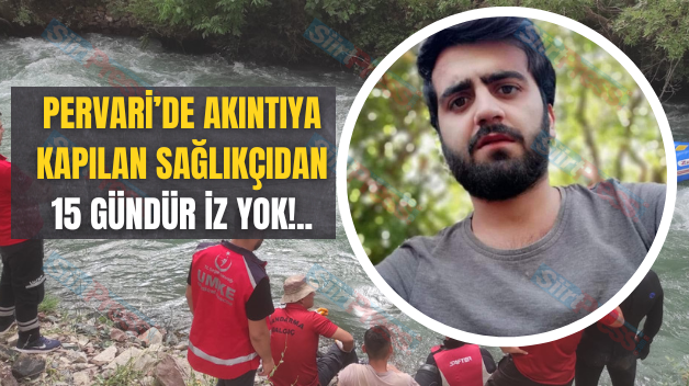 Pervari’de akıntıya kapılan sağlıkçıdan 15 gündür iz yok!..