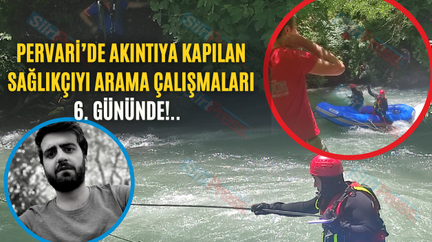 Pervari’de akıntıya kapılan sağlıkçıyı arama çalışmaları 6. Gününde!..