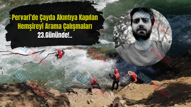 Pervari’de Çayda Akıntıya Kapılan Hemşireyi Arama Çalışmaları 23.Gününde!..