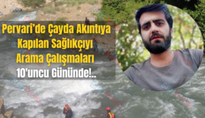 Pervari’de Çayda Akıntıya Kapılan Sağlıkçıyı Arama Çalışmaları 10’uncu Gününde!..