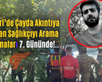 Pervari’de Çayda Akıntıya Kapılan Sağlıkçıyı Arama Çalışmaları 7. Gününde!..