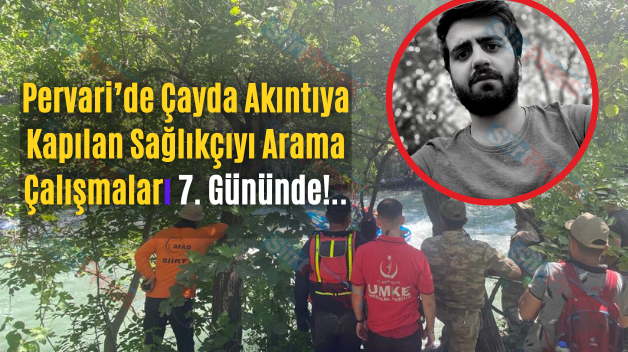 Pervari’de Çayda Akıntıya Kapılan Sağlıkçıyı Arama Çalışmaları 7. Gününde!..