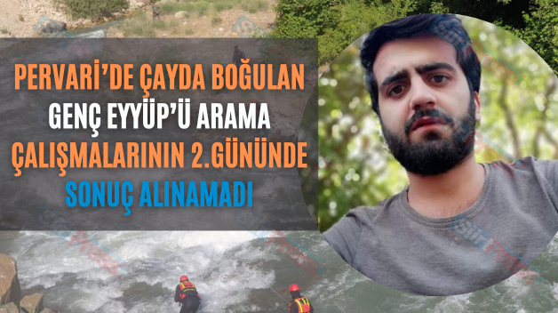 Pervari’de Çayda Boğulan Genç Eyyüp’ü Arama Çalışmalarının 2.Gününde Sonuç Alınamadı