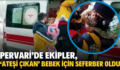 PERVARİ’DE EKİPLER, ‘ATEŞİ ÇIKAN’ BEBEK İÇİN SEFERBER OLDU