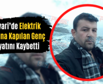 Pervari’de Elektrik Akımına Kapılan Genç Hayatını Kaybetti