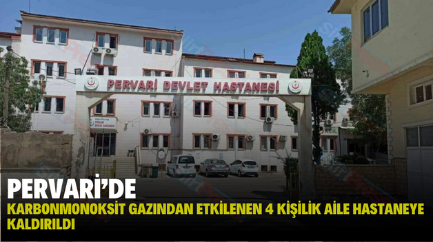 PERVARİ’DE KARBONMONOKSİT GAZINDAN ETKİLENEN 4 KİŞİLİK AİLE HASTANEYE KALDIRILDI