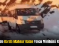 Pervari’de Karda Mahsur Kalan Yolcu Minibüsü Kurtarıldı