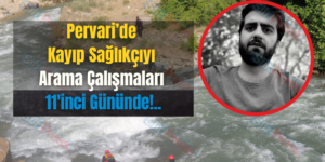 Pervari’de Kayıp Sağlıkçıyı Arama Çalışmaları 11’inci Gününde!..