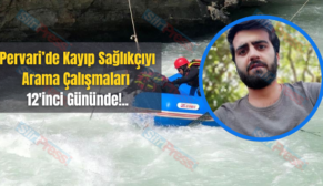 Pervari’de Kayıp Sağlıkçıyı Arama Çalışmaları 12’inci Gününde!..