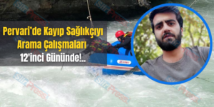 Pervari’de Kayıp Sağlıkçıyı Arama Çalışmaları 12’inci Gününde!..