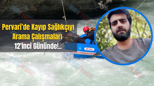 Pervari’de Kayıp Sağlıkçıyı Arama Çalışmaları 12’inci Gününde!..