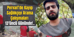 Pervari’de Kayıp Sağlıkçıyı Arama Çalışmaları 13’üncü Gününde!..