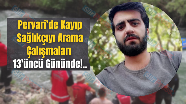 Pervari’de Kayıp Sağlıkçıyı Arama Çalışmaları 13’üncü Gününde!..