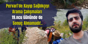 Pervari’de Kayıp Sağlıkçıyı Arama Çalışmaları 19.ncu Gününde de Sonuç Alınamadı!..