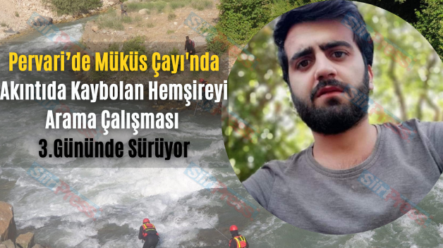 Pervari’de Müküs Çayı’nda Akıntıda Kaybolan Hemşireyi Arama Çalışması 3.Gününde Sürüyor