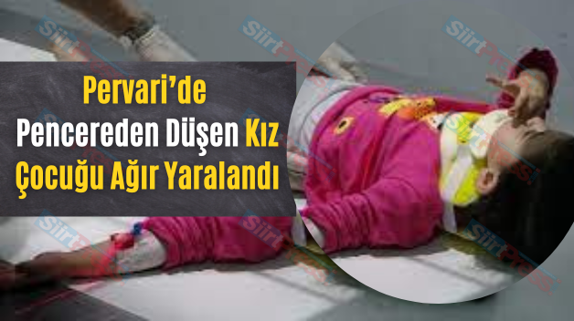 Pervari’de Pencereden Düşen Kız Çocuğu Ağır Yaralandı