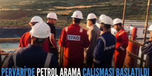 PERVARİ’DE PETROL ARAMA ÇALIŞMASI BAŞLATILDI