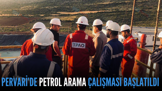 PERVARİ’DE PETROL ARAMA ÇALIŞMASI BAŞLATILDI