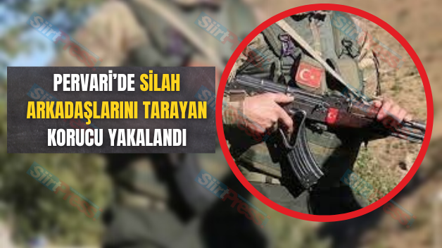 Pervari’de Silah Arkadaşlarını Tarayan Korucu Yakalandı