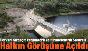 Pervari Kırgeçit Regülatörü ve Hidroelektrik Santrali Halkın Görüşüne Açıldı