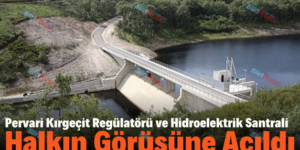 Pervari Kırgeçit Regülatörü ve Hidroelektrik Santrali Halkın Görüşüne Açıldı