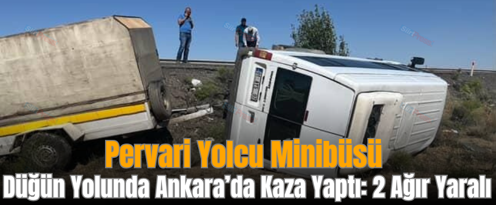 Pervari Yolcu Minibüsü Düğün Yolunda Ankara’da Kaza Yaptı: 2 Ağır Yaralı