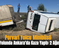 Pervari Yolcu Minibüsü Düğün Yolunda Ankara’da Kaza Yaptı: 2 Ağır Yaralı