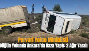 Pervari Yolcu Minibüsü Düğün Yolunda Ankara’da Kaza Yaptı: 2 Ağır Yaralı