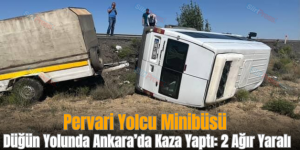 Pervari Yolcu Minibüsü Düğün Yolunda Ankara’da Kaza Yaptı: 2 Ağır Yaralı