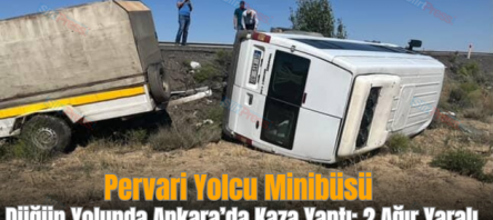 Pervari Yolcu Minibüsü Düğün Yolunda Ankara’da Kaza Yaptı: 2 Ağır Yaralı