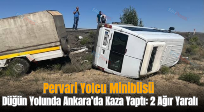 Pervari Yolcu Minibüsü Düğün Yolunda Ankara’da Kaza Yaptı: 2 Ağır Yaralı