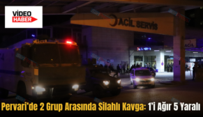 Pervari’de 2 Grup Arasında Silahlı Kavga: 1’i Ağır 5 Yaralı