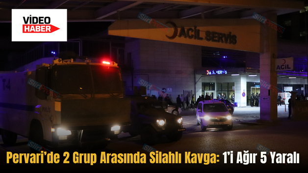 Pervari’de 2 Grup Arasında Silahlı Kavga: 1’i Ağır 5 Yaralı