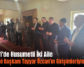 Pervari’de Husumetli İki Aile Belediye Başkanı Tayyar Özcan’ın Girişimleriyle Barıştı