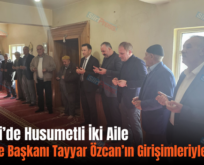 Pervari’de Husumetli İki Aile Belediye Başkanı Tayyar Özcan’ın Girişimleriyle Barıştı